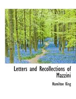 Letters and Recollections of Mazzini 1417963239 Book Cover