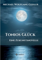 Tonios Glück: Eine Zukunftsnovelle 3347404467 Book Cover