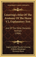 Leisering's Atlas Of The Anatomy Of The Horse V2, Explanatory Text: And Of The Other Domestic Animals 1167015819 Book Cover