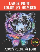 Large Print Color By Number Adults Coloring Book: Color By Number Books For Adults With Birds, Flowers, Animals and Pretty Patterns B09CTGWTMR Book Cover