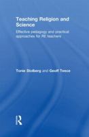 Teaching Religion and Science: Effective Pedagogy and Practical Approaches for RE Teachers 0415548195 Book Cover