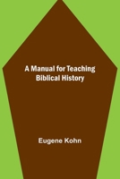 A Manual for Teaching Biblical History 9356787913 Book Cover