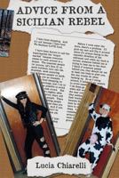 Advice From A Sicilian Rebel: Provided By Lucia T. Chiarelli 1499602537 Book Cover