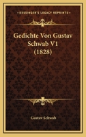 Gedichte: Von Gustav Schwab; Erster Band 1375244868 Book Cover