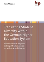 Translating Student Diversity Within the German Higher Education System: How Universities Respond to the Political Discourse on Widening Participation 3966650894 Book Cover
