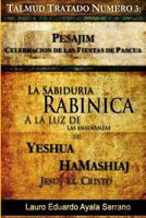 Talmud Tratado Numero 3: Pesajim. Celebracion de Las Fiestas de Pascua: La Sabiduria Rabinica a la Luz de Las Ensenanzas de Yeshua Hamashiaj, Jesus El Cristo 6070055101 Book Cover