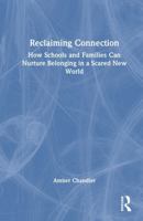 Reclaiming Connection: How Schools and Families Can Nurture Belonging in a Scared New World 1041114346 Book Cover