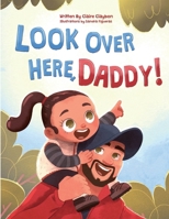 Look Over Here, Daddy!: A Father-Daughter Children’s Book | Heartwarming Gift for New Dads, Expecting Fathers, Outdoor Families and the Perfect Children’s Bedtime Story. B0FNCGV7LM Book Cover