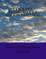 Etica del Ministro y la Accion Pastoral: Departamento de Educaci�n Teol�gica de la Editorial Universitaria Libertad 1539124215 Book Cover