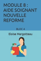 MODULE 8 AIDE SOIGNANT NOUVELLE REFORME: BLO 4 B0C6BNRQC5 Book Cover