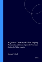 A Quarter Century of Value Inquiry: Presidential Addresses Before the American Society for Value Inquiry 9051836651 Book Cover