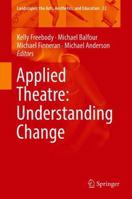 Applied Theatre: Understanding Change (Landscapes: the Arts, Aesthetics, and Education Book 22) 3319781774 Book Cover