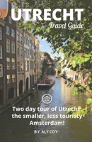 Utrecht Travel Guide (Unanchor): Two day tour of Utrecht: the smaller, less touristy Amsterdam! B09KN4G1GR Book Cover