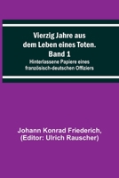 Vierzig Jahre aus dem Leben eines Toten. Band 1; Hinterlassene Papiere eines franz?sisch-deutschen Offiziers 9356789487 Book Cover