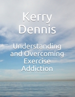 Understanding and Overcoming Exercise Addiction 1697904874 Book Cover