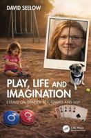 Play, Life & Imagination: Essays on Gender, Sex, Games and Self 0367562693 Book Cover