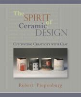 The Spirit of Ceramic Design: Cultivating Creativity With Clay 0962848174 Book Cover