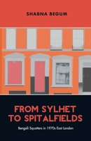 From Sylhet to Spitalfields: Bengali Squatters in 1970s East London 1913546748 Book Cover