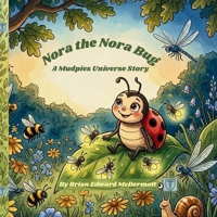 Nora the Nora Bug: A Mudpies Universe Story (Mudpies and Dandelions) B0H58MC3N2 Book Cover