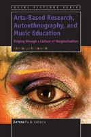 Arts-based Research, Autoethnography, and Music Education: Singing Through a Culture of Marginalization 9462095140 Book Cover