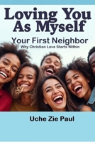 Your First Neighbor: Why Christian Love Starts Within (Loving You As Myself) B0FRGHBM3P Book Cover