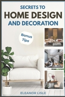 SECRETS TO HOME DESIGN AND DECORATION B0FMJWMXP5 Book Cover