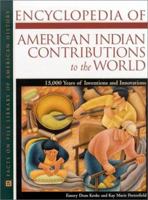 Encyclopedia of American Indian Contributions to the World: 15,000 Years of Inventions and Innovations (Facts on File Library of American History) 0816040524 Book Cover