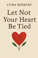 Let Not Your Heart Be Tied B0FB12MPGD Book Cover