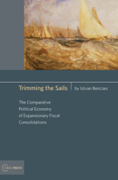 Trimming the Sails: The Comparative Political Economy of Expansionary Fiscal Consolidations 9639776017 Book Cover