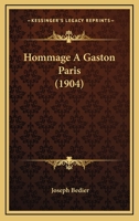 Hommage à Gaston Paris; leçon d'ouverture du cours de langue et littérature françaises du moyen age prononcée au Collège de France, le 3 février 1904 1178142094 Book Cover