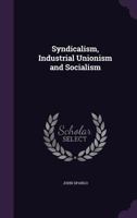 Syndicalism, industrial unionism and socialism 1934941670 Book Cover