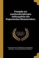 Festgabe Zur Zweihundertj�hrigen Stiftungsfeier Des Pegnesischen Blumenordens. 0341541273 Book Cover