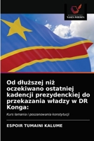 Od dluższej niż oczekiwano ostatniej kadencji prezydenckiej do przekazania wladzy w DR Konga 6203646830 Book Cover