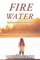 Fire Water: The Story Behind the Front Door B0C128R9KP Book Cover