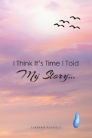 I Think It's Time I Told My Story... B0F35N9TLJ Book Cover