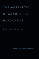 The Aesthetic Character of Blackness: Aesthetic Character of Blackness, the 1478029218 Book Cover