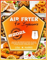 Air Fryer for Beginners: Delicious and innovative recipes to enjoy every day with your family. Save time in the kitchen without sacrificing taste. 1801858772 Book Cover