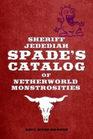 Sheriff Jedediah Spade's Catalog of Netherworld Monstrosities 035974799X Book Cover