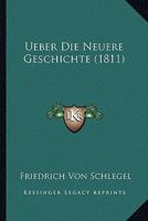 Ueber Die Neuere Geschichte (1811) 1160037515 Book Cover