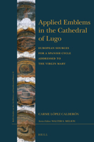 Applied Emblems in the Cathedral of Lugo : European Sources for a Spanish Cycle Addressed to the Virgin Mary 9004359516 Book Cover