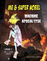Me and Super Nobel - Volume 3 - B/W Version: Machine Apocalypse 1986370674 Book Cover