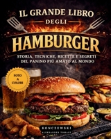 Il Grande Libro Degli Hamburger: Storia, Tecniche, Ricette e Segreti del Panino Più Amato al Mondo. (Italian Edition) B0GY4KX3LP Book Cover