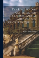 Der Feldzug Der Oesterreicher Gegen Russland Im Jahre 1812, Aus Officiellen Quellen 1022531875 Book Cover