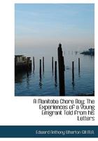 A Manitoba Chore Boy; The Experiences of a Young Emigrant Told from His Letters 111714240X Book Cover