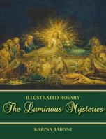 The Luminous Mysteries (Illustrated Rosary) 1947986031 Book Cover