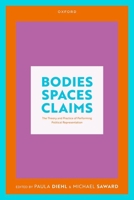 Bodies, Spaces, Claims: The Theory and Practice of Performing Political Representation 0198934904 Book Cover