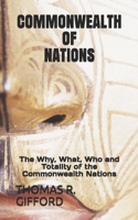 COMMONWEALTH OF NATIONS: The Why, What, Who and Totality of the Commonwealth Nations B09BYN342G Book Cover