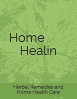 Home Healin: Hearbal Remedies and Home Health Care B0CJKV4V9S Book Cover
