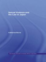 Sexual Violence and the Law in Japan 0415654181 Book Cover