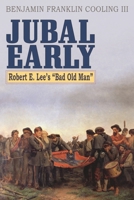 Jubal Early: Robert E. Lee's Bad Old Man 0810889137 Book Cover